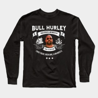 Bull Hurley - truck driver & arm wrestler Long Sleeve T-Shirt